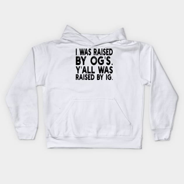 i was raised by og's. y'all was raised by ig Kids Hoodie by mdr design